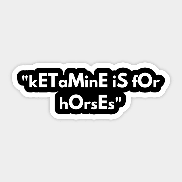 Ketamine Is For Horses Sticker by Express YRSLF